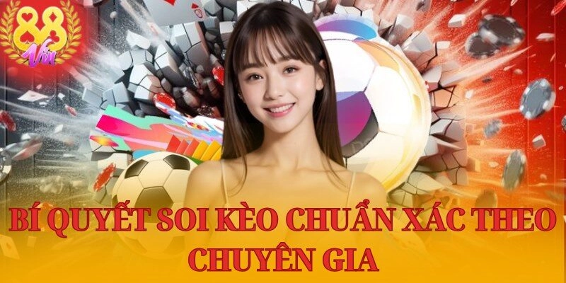 Bí quyết soi kèo chuẩn xác theo chuyên gia