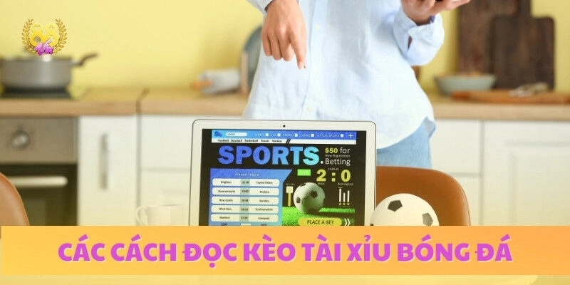 Tổng hợp các cách đọc kèo cược tài xỉu bóng đá cho người mới bắt đầu