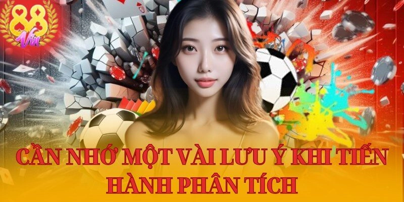 Cần nhớ một vài lưu ý khi tiến hành phân tích