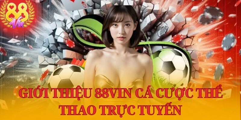 88Vin Cá Cược Thể Thao Trực Tuyến Đỉnh Cao Với Hội Viên