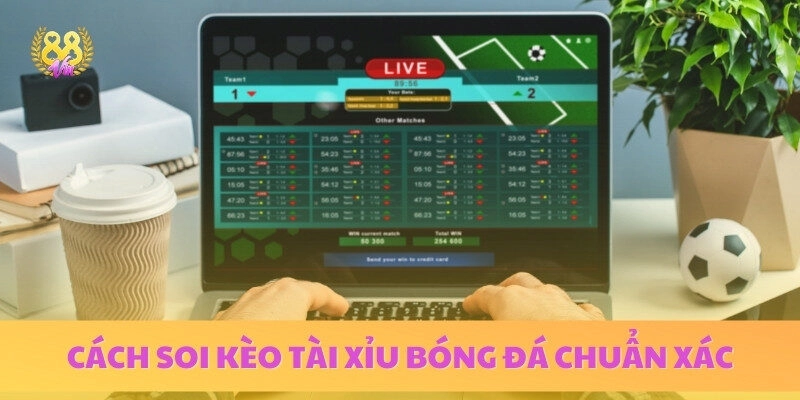 Những hướng dẫn soi kèo tài xỉu trong đá bóng tăng tỷ lệ húp tiền