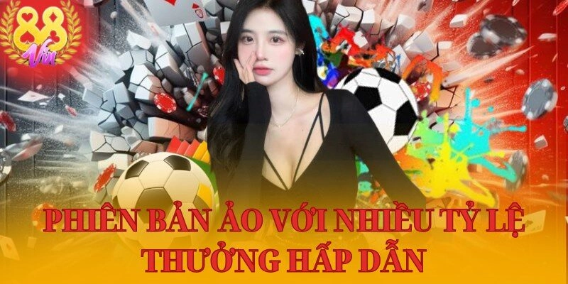 Phiên bản ảo với nhiều tỷ lệ thưởng hấp dẫn