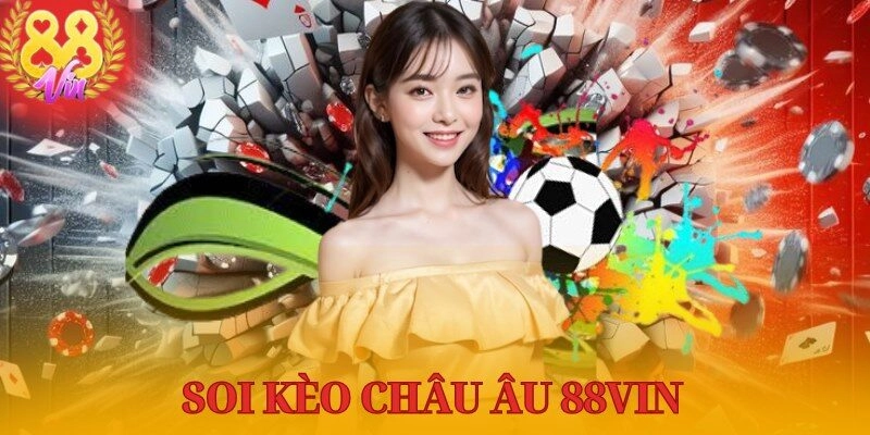 Soi Kèo Châu Âu 88Vin - Bí Quyết Chiến Thắng Hiệu Quả