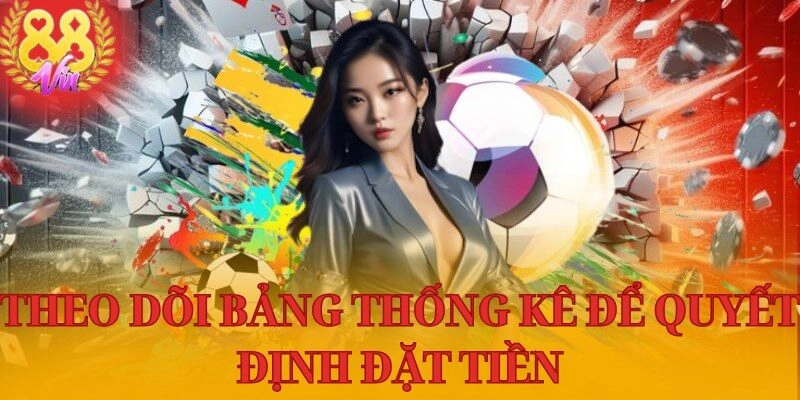 Theo dõi bảng thống kê để quyết định đặt tiền