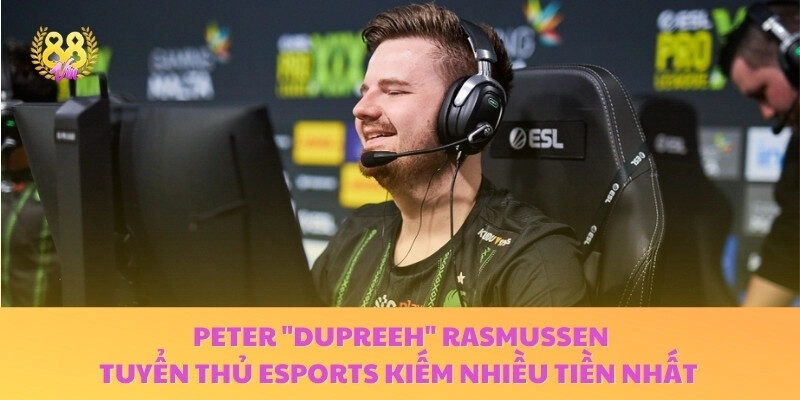 Dupreeh là tuyển thủ có sức ảnh hưởng lớn trong làng CS:GO